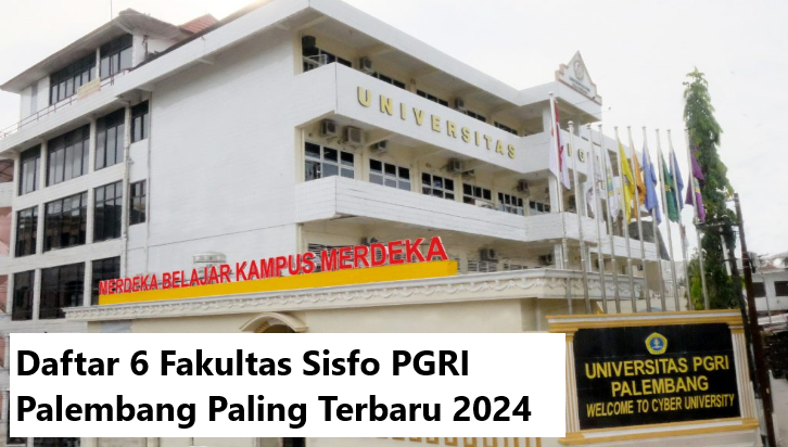 Daftar 6 Fakultas Sisfo PGRI Palembang Paling Terbaru 2024