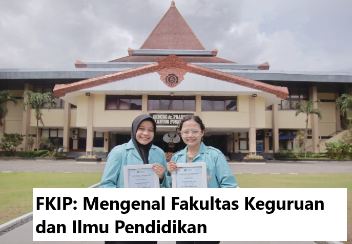 FKIP Mengenal Fakultas Keguruan dan Ilmu Pendidikan